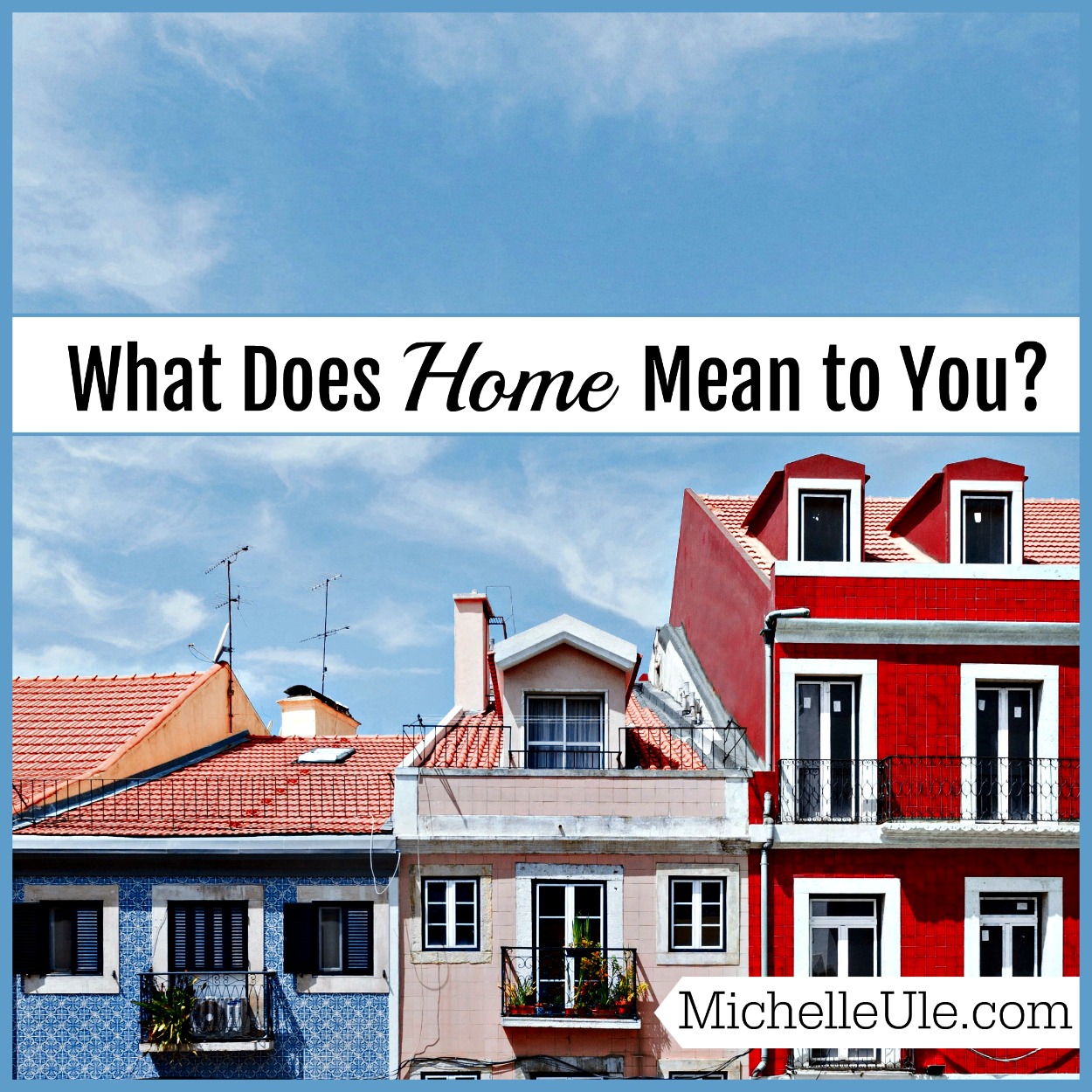 What Does Home Mean to You? | Michelle Ule, Author